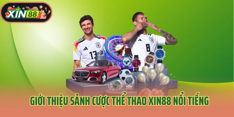 Thể Thao Xin88 1 Giới thiệu sảnh cược thể thao Xin88 nổi tiếng