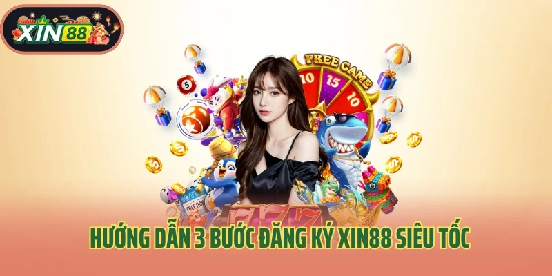 Đăng Ký Xin88 2 Hướng dẫn 3 bước đăng ký Xin88 siêu tốc cho newbie