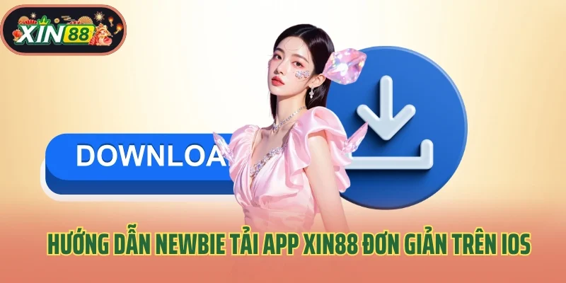 Hướng dẫn newbie tải app Xin88 đơn giản trên iOS