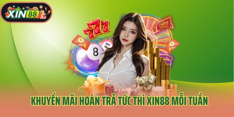 Khuyến Mãi Xin88 2 Khuyến mãi hoàn trả tức thì Xin88 mỗi tuần cho hội viên