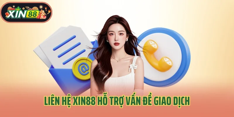 Liên Hệ Xin88 1 Liên hệ Xin88 hỗ trợ vấn đề giao dịch
