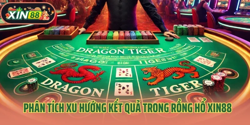 Game Rồng Hổ Xin88 – Cú Lật Bài Định Đoạt Vận May 4 Phân tích xu hướng kết quả trong rồng hổ Xin88