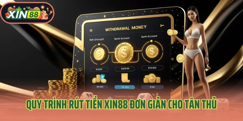 Rút Tiền Xin88 2 Quy trình rút tiền Xin88 đơn giản cho tân thủ