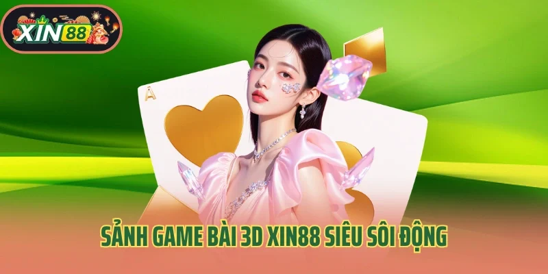 trang chủ 28 Sảnh game bài 3D Xin88 siêu sôi động