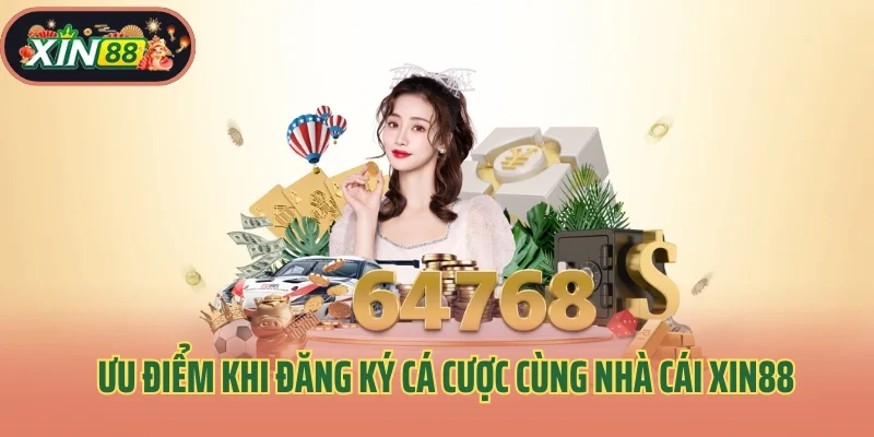 Đăng Ký Xin88 3 Ưu điểm khi đăng ký cá cược cùng nhà cái Xin88