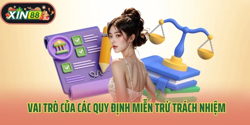 Miễn Trừ Trách Nhiệm 1 Vai trò của các quy định miễn trừ trách nhiệm Xin88