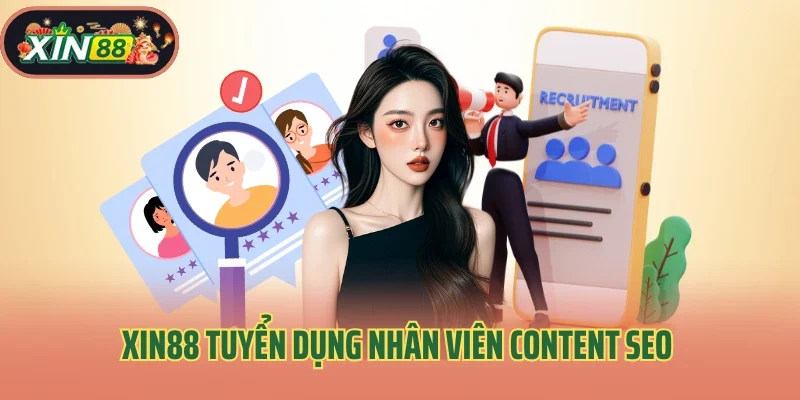 Xin88 Tuyển Dụng 1 Xin88 tuyển dụng nhân viên content SEO website nhà cái